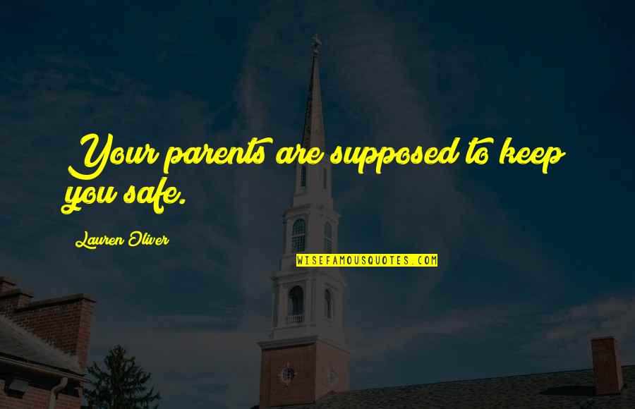 Keep Us All Safe Quotes By Lauren Oliver: Your parents are supposed to keep you safe.