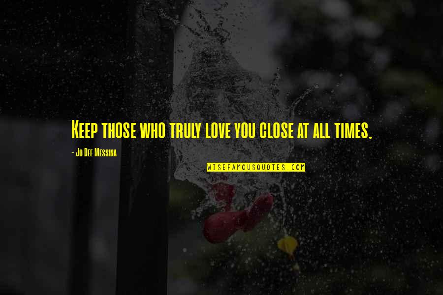 Keep Your Love On Quotes By Jo Dee Messina: Keep those who truly love you close at