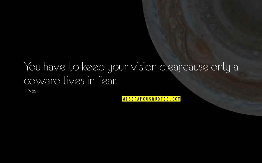 Keep Your Vision Clear Quotes By Nas: You have to keep your vision clear, cause