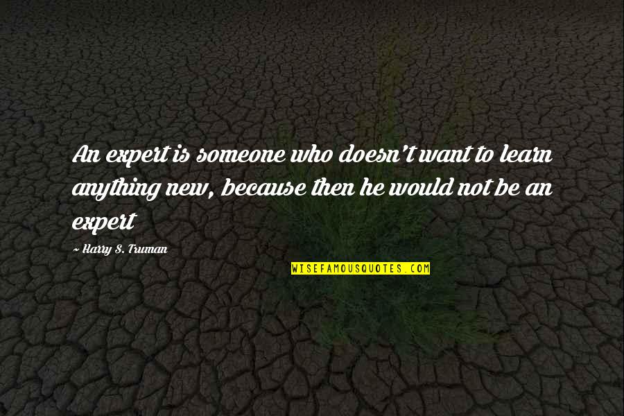 Keepin It Simple Quotes By Harry S. Truman: An expert is someone who doesn't want to