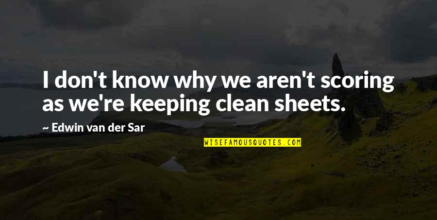 Keeping Clean Quotes By Edwin Van Der Sar: I don't know why we aren't scoring as