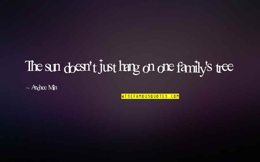 Keeping Eye On The Prize Quotes By Anchee Min: The sun doesn't just hang on one family's