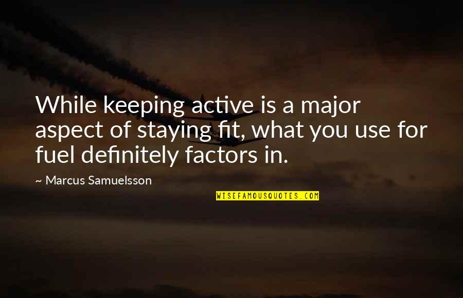 Keeping Fit Quotes By Marcus Samuelsson: While keeping active is a major aspect of