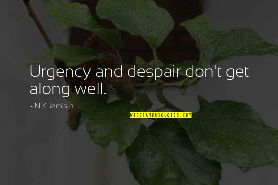 Keeping It Real Tumblr Quotes By N.K. Jemisin: Urgency and despair don't get along well.