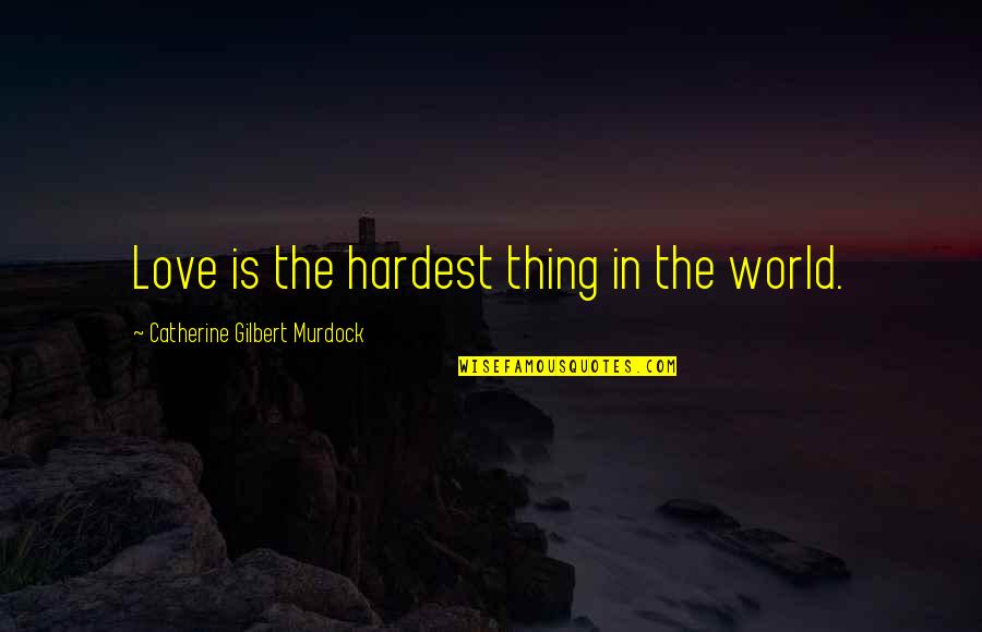 Keeping My Fingers Crossed Quotes By Catherine Gilbert Murdock: Love is the hardest thing in the world.