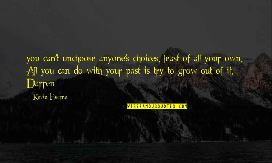 Keeping My Mouth Shut Quotes By Kevin Hearne: you can't unchoose anyone's choices, least of all