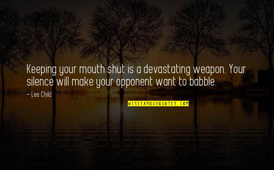 Keeping My Mouth Shut Quotes By Lee Child: Keeping your mouth shut is a devastating weapon.