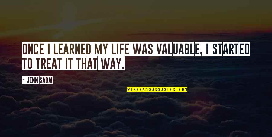 Keeping Problems To Yourself Quotes By Jenn Sadai: Once I learned my life was valuable, I