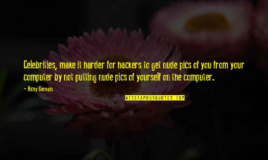 Keeping Problems To Yourself Quotes By Ricky Gervais: Celebrities, make it harder for hackers to get