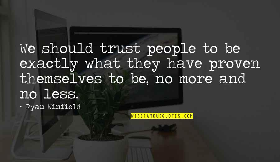 Keeping The Truth Hidden Quotes By Ryan Winfield: We should trust people to be exactly what