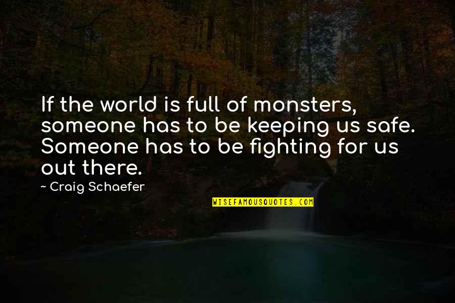 Keeping Us Safe Quotes By Craig Schaefer: If the world is full of monsters, someone