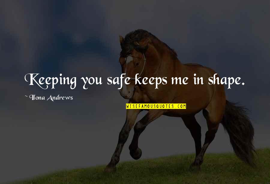 Keeping Us Safe Quotes By Ilona Andrews: Keeping you safe keeps me in shape.