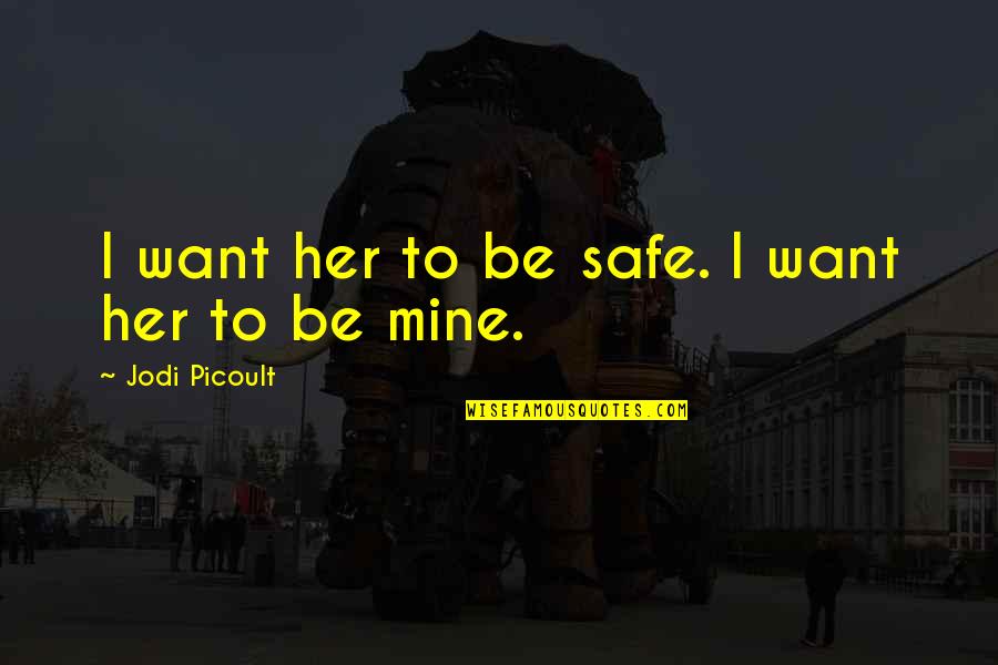 Keeping Us Safe Quotes By Jodi Picoult: I want her to be safe. I want