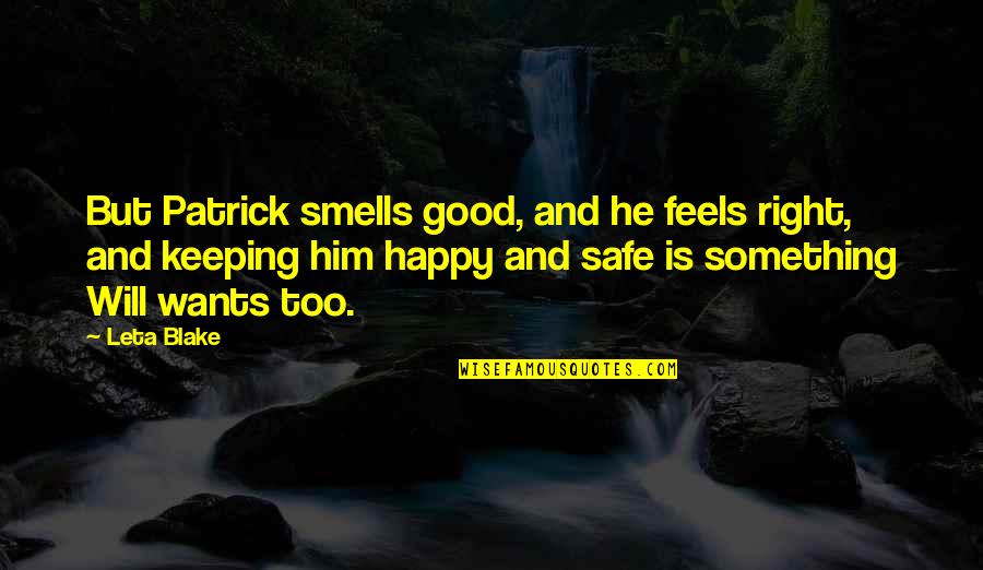 Keeping Us Safe Quotes By Leta Blake: But Patrick smells good, and he feels right,