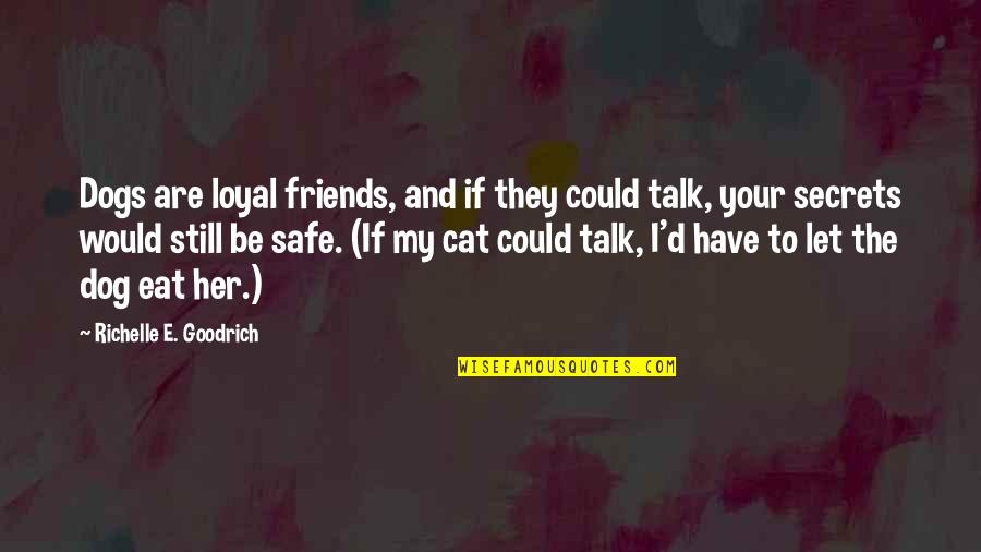 Keeping Us Safe Quotes By Richelle E. Goodrich: Dogs are loyal friends, and if they could