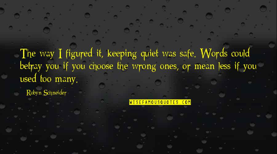 Keeping Us Safe Quotes By Robyn Schneider: The way I figured it, keeping quiet was