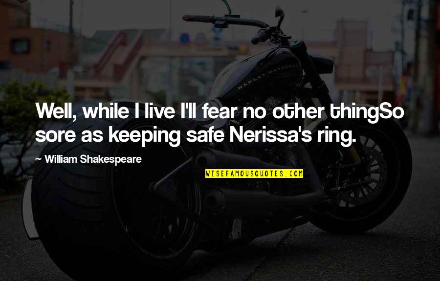 Keeping Us Safe Quotes By William Shakespeare: Well, while I live I'll fear no other