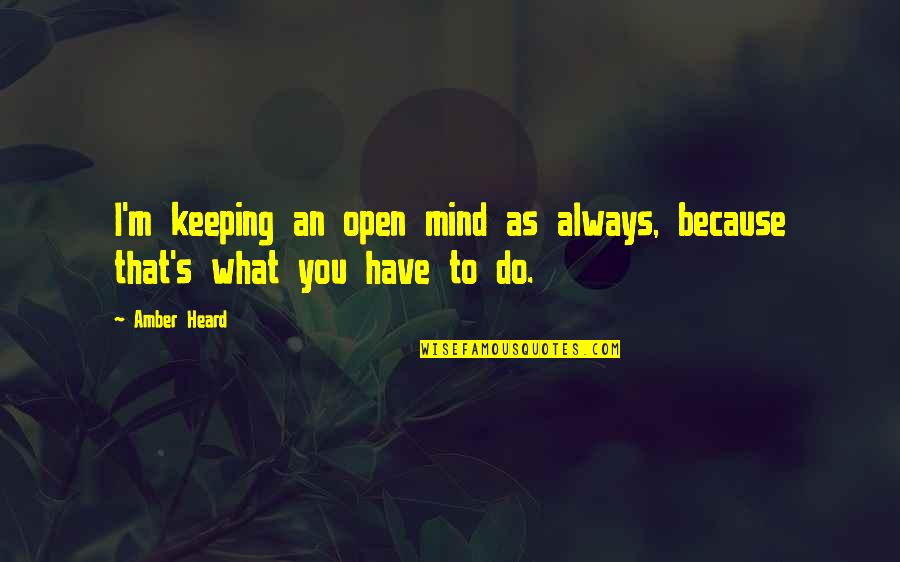 Keeping's Quotes By Amber Heard: I'm keeping an open mind as always, because