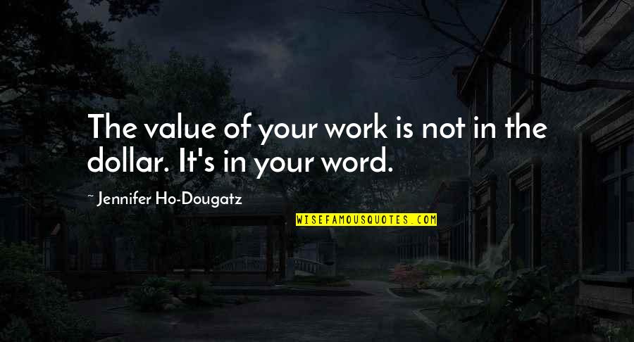 Keeping's Quotes By Jennifer Ho-Dougatz: The value of your work is not in