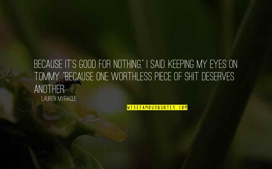 Keeping's Quotes By Lauren Myracle: Because it's good for nothing," I said. keeping