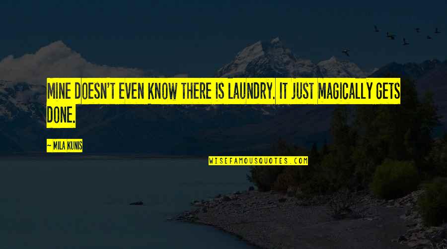 Keesee Motors Quotes By Mila Kunis: Mine doesn't even know there is laundry. It