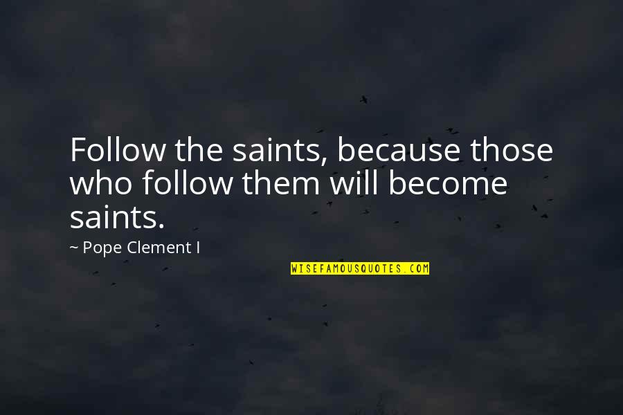 Keesee Motors Quotes By Pope Clement I: Follow the saints, because those who follow them