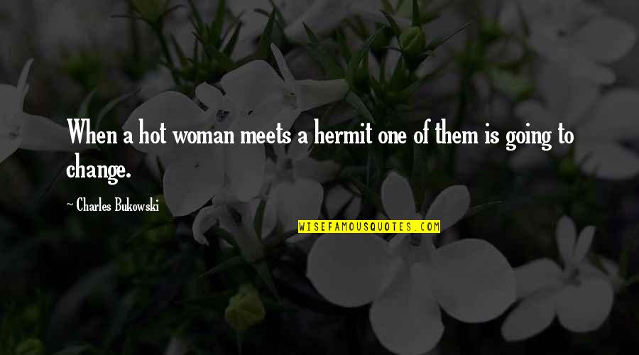 Keetje Tipel Quotes By Charles Bukowski: When a hot woman meets a hermit one