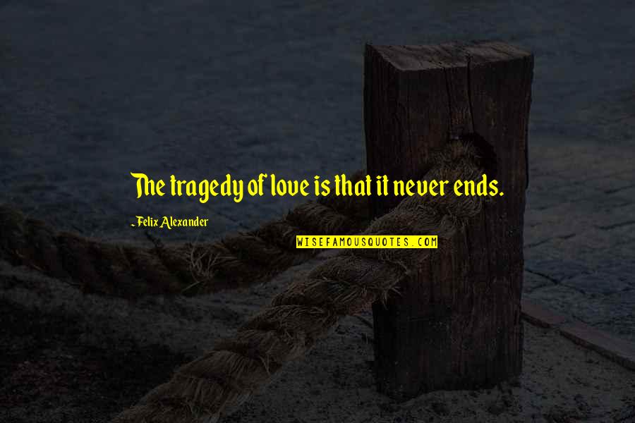 Kehormatan Sinetron Quotes By Felix Alexander: The tragedy of love is that it never