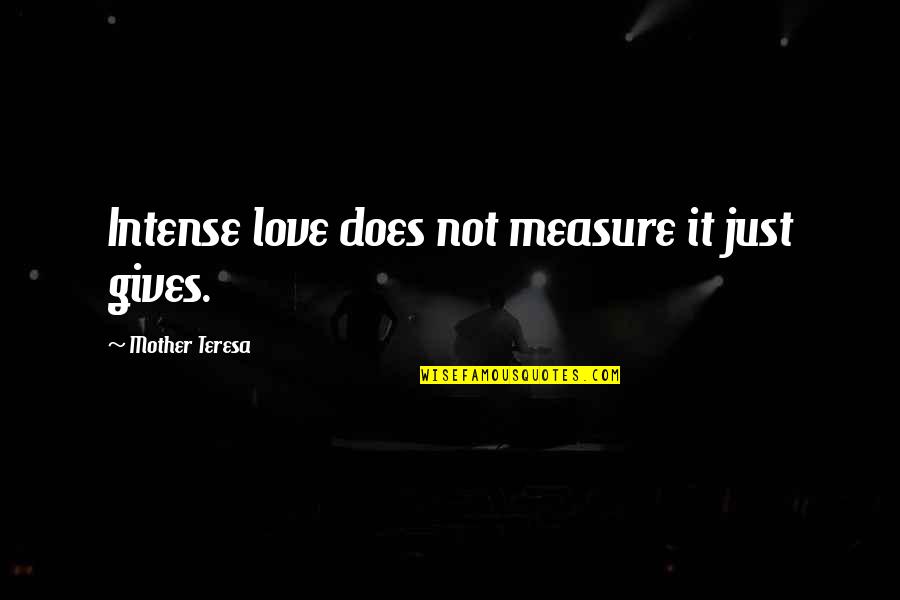 Kehormatan Sinetron Quotes By Mother Teresa: Intense love does not measure it just gives.