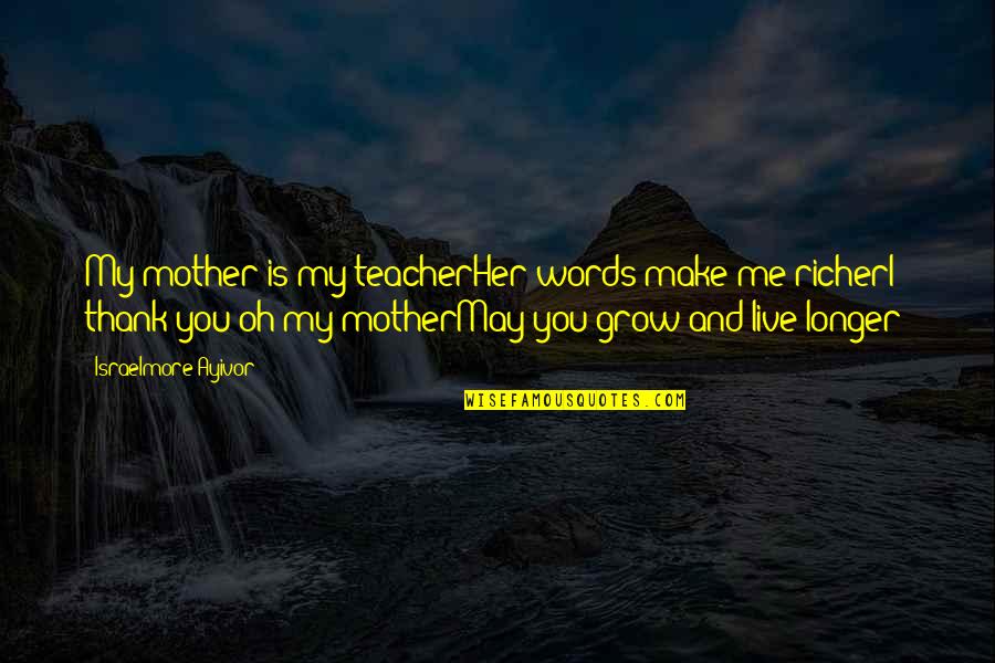 Keiper Spine Quotes By Israelmore Ayivor: My mother is my teacherHer words make me
