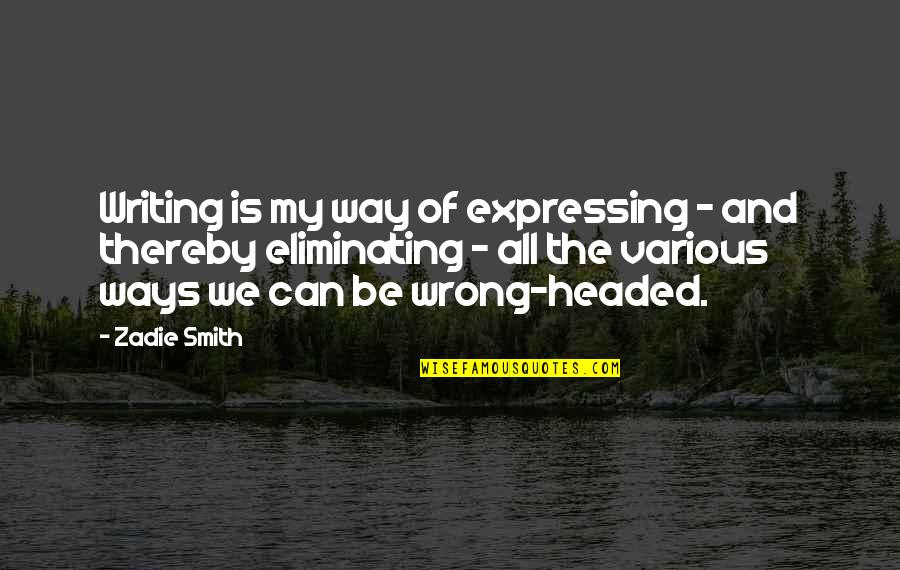 Keiro Quotes By Zadie Smith: Writing is my way of expressing - and