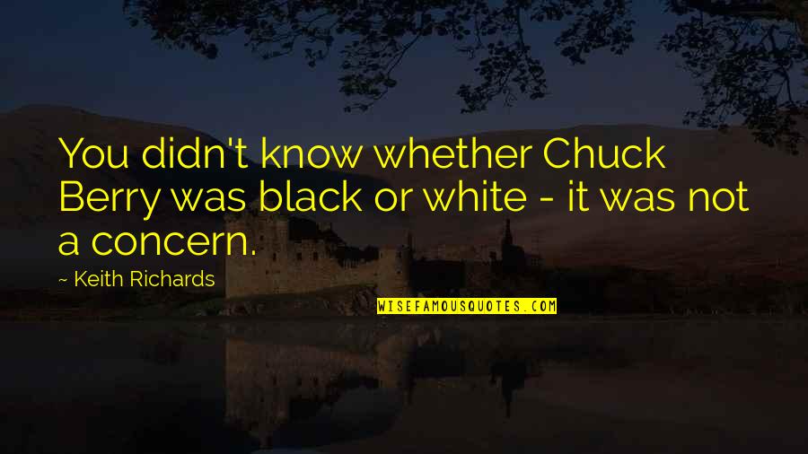 Keith Black Quotes By Keith Richards: You didn't know whether Chuck Berry was black