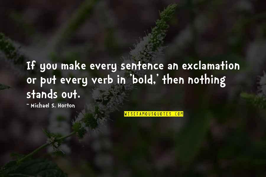 Keitha Nelson Quotes By Michael S. Horton: If you make every sentence an exclamation or