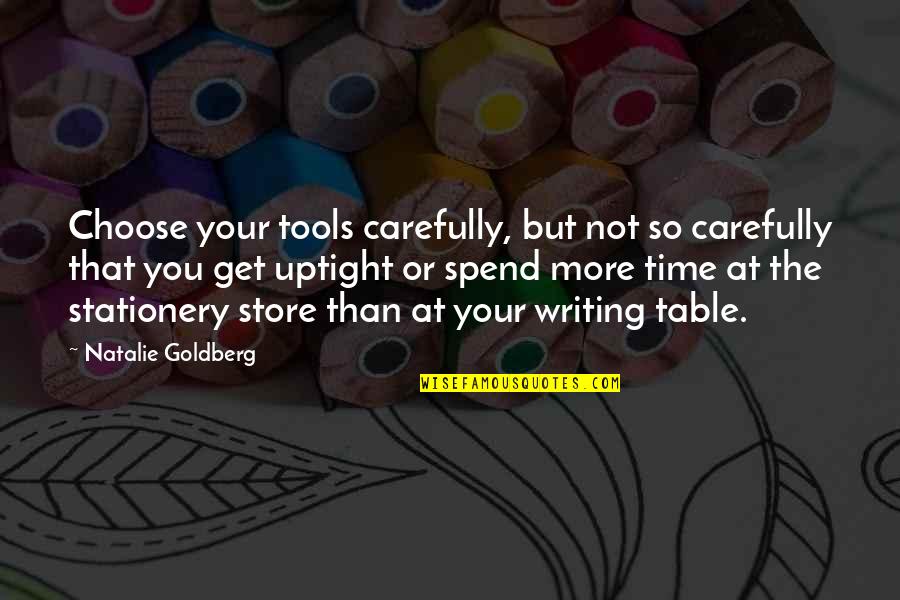 Keito Maroc Quotes By Natalie Goldberg: Choose your tools carefully, but not so carefully