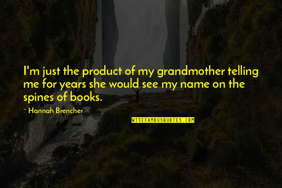 Kekafiran Adalah Quotes By Hannah Brencher: I'm just the product of my grandmother telling