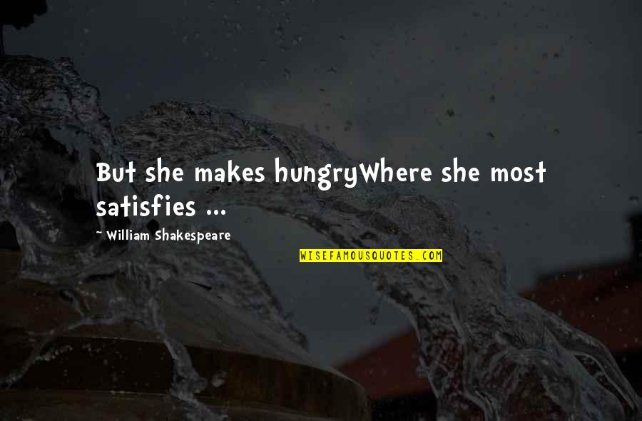 Kekafiran Adalah Quotes By William Shakespeare: But she makes hungryWhere she most satisfies ...