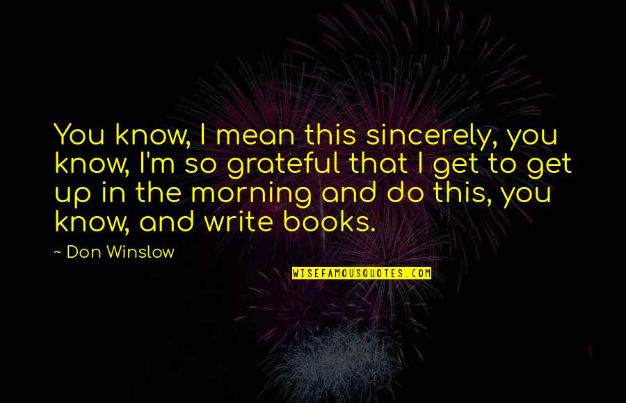 Kekahuna Waianae Quotes By Don Winslow: You know, I mean this sincerely, you know,