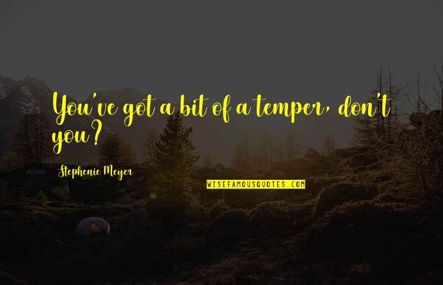 Kekahuna Waianae Quotes By Stephenie Meyer: You've got a bit of a temper, don't