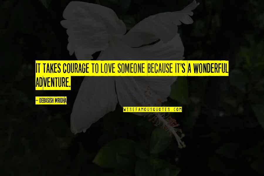 Kekeliruan In English Quotes By Debasish Mridha: It takes courage to love someone because it's