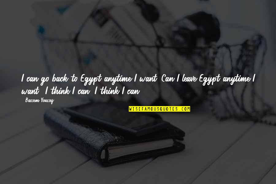 Kekuhaupio Birth Quotes By Bassem Youssef: I can go back to Egypt anytime I