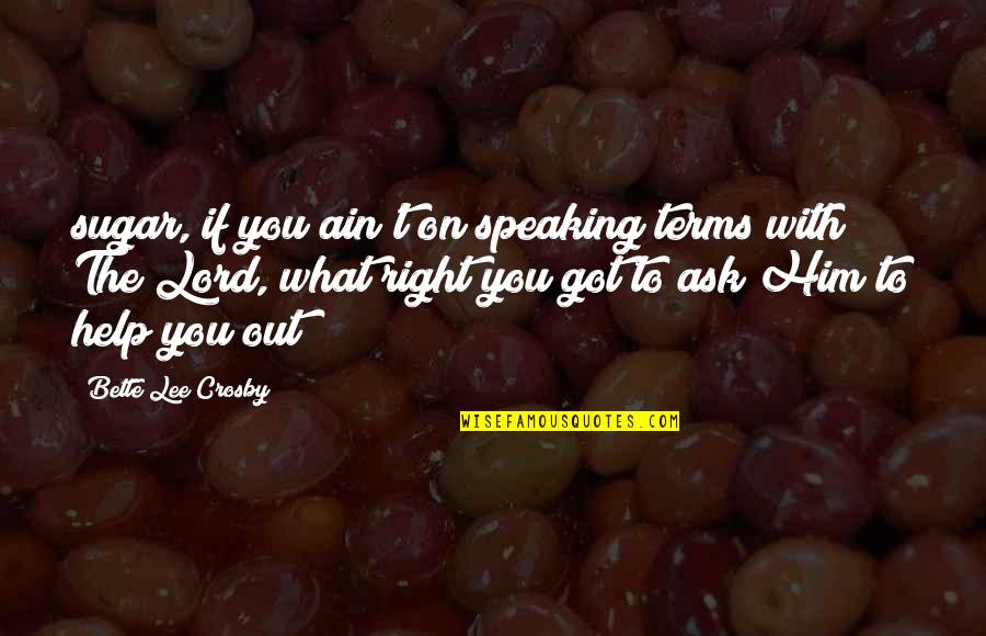 Keldysh Research Quotes By Bette Lee Crosby: sugar, if you ain't on speaking terms with