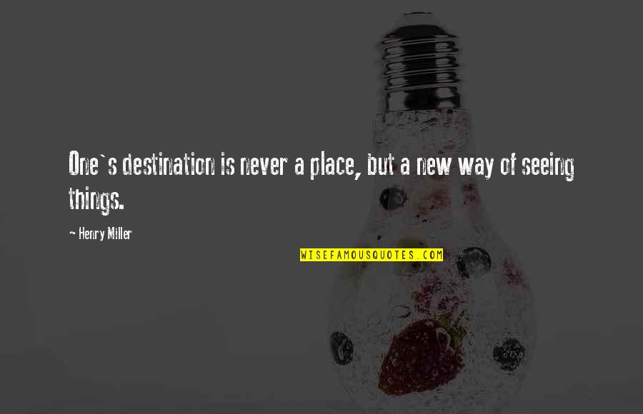 Kelham Vineyards Quotes By Henry Miller: One's destination is never a place, but a