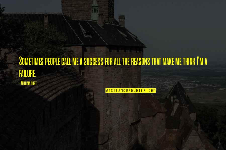 Kelham Vineyards Quotes By William Hurt: Sometimes people call me a success for all