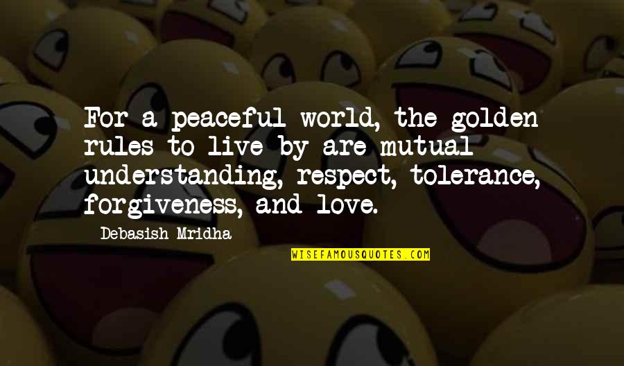 Keliatan Toket Quotes By Debasish Mridha: For a peaceful world, the golden rules to