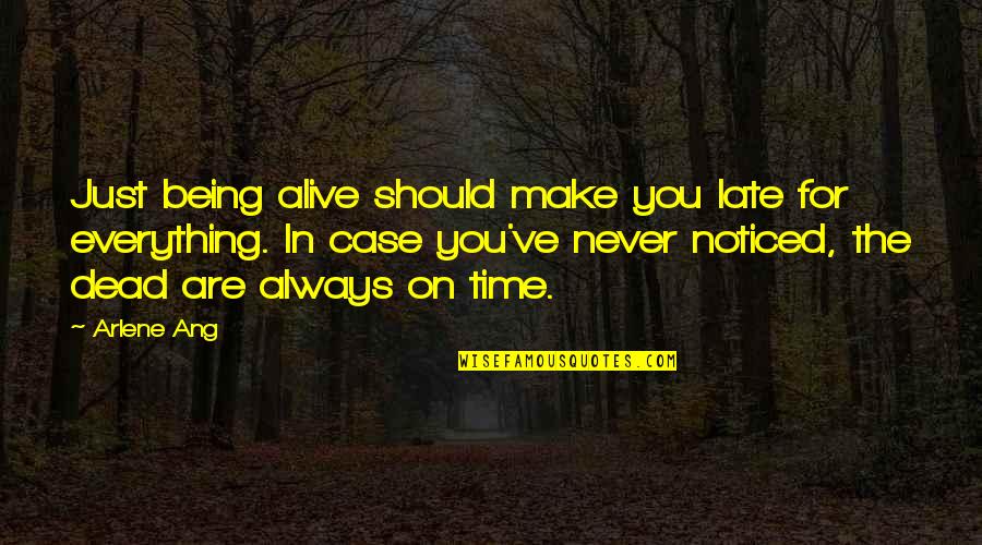 Kelimpahan Magnesium Quotes By Arlene Ang: Just being alive should make you late for