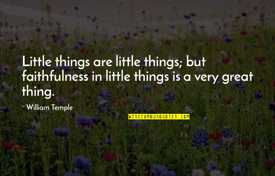 Keliru Chord Quotes By William Temple: Little things are little things; but faithfulness in