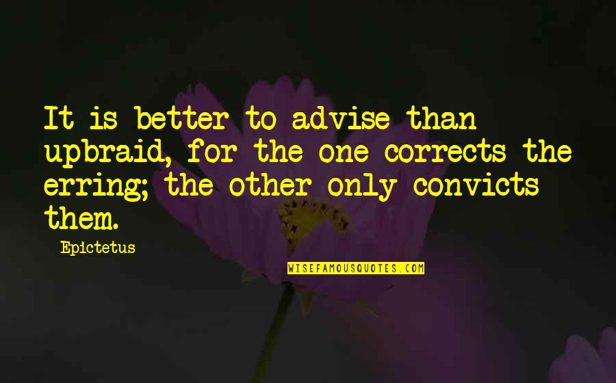 Kellands Sprayers Quotes By Epictetus: It is better to advise than upbraid, for