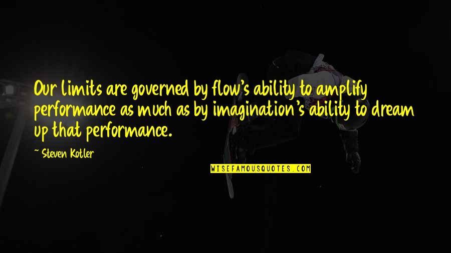 Kellawan Lall Quotes By Steven Kotler: Our limits are governed by flow's ability to