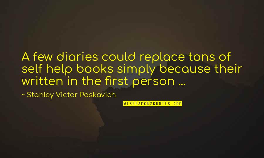 Kellermeier Heating Quotes By Stanley Victor Paskavich: A few diaries could replace tons of self