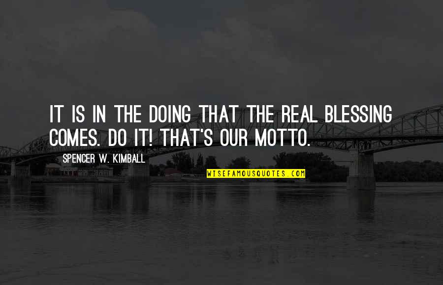 Kellington Protection Quotes By Spencer W. Kimball: It is in the doing that the real